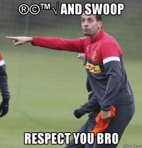 ®©™√ and swoop respect you bro