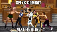 selyk-combat next fighting