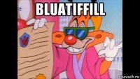 bluatiffill 