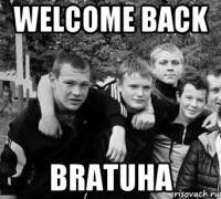 welcome back bratuha