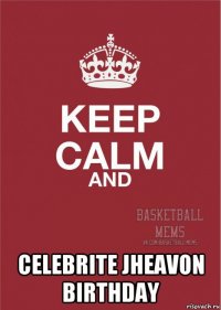  celebrite jheavon birthday