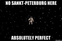 no sankt-peterburg here absolutely perfect