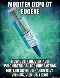 moditen depo от eugene respublikinė vilniaus psichiatrijos ligoninė antras moteru skyrius parko g. 21, vilnius, vilnius 11205