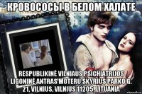 кровососы в белом халате respublikinė vilniaus psichiatrijos ligoninė antras moteru skyrius parko g. 21, vilnius, vilnius 11205, lituania