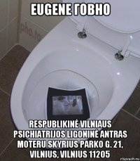 eugene говно respublikinė vilniaus psichiatrijos ligoninė antras moteru skyrius parko g. 21, vilnius, vilnius 11205