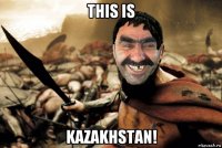 this is kazakhstan!