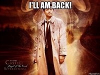 i'll am back! 