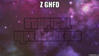 z ghfd 