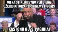 vieną stiklinį vyno per dieną užkirs kitoks psichinėms ligoms kaštonų g . 27. pagiriai
