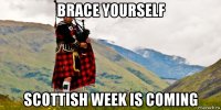 brace yourself scottish week is coming