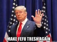  make fefu tresh again