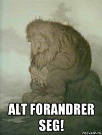  alt forandrer seg!