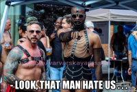  - look, that man hate us . . .