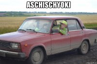 aschischyoki 