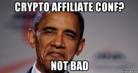 crypto affiliate conf? not bad