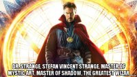  dr. strange, stefan vincent strange, master of mystic art, master of shadow, the greatest wizar