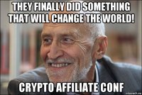 they finally did something that will change the world! crypto affiliate conf