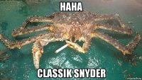 haha classik snyder