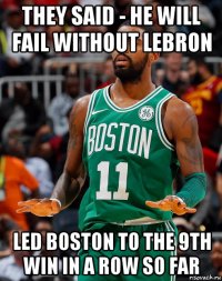 they said - he will fail without lebron led boston to the 9th win in a row so far