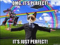 omg, it's perfect! it's just perfect!