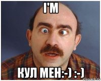 i'm кул мен:-) :-)