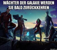 wächter der galaxie werden sie bald zurückkehren 