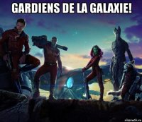 gardiens de la galaxie! 