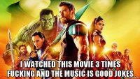  i watched this movie 3 times fucking and the music is good jokes