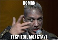 roman ti spizdil moj stayl