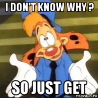 i don't know why ? so just get