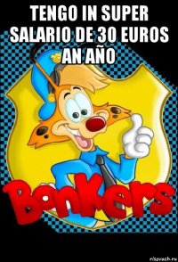 tengo in super salario de 30 euros an año 