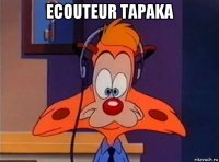 ecouteur tapaka 