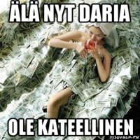 älä nyt daria ole kateellinen