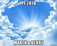pf 2018 marek & berry