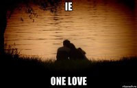 ie one love