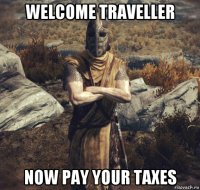 welcome traveller now pay your taxes