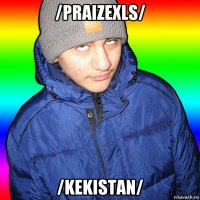 /praizexls/ /kekistan/
