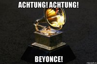 achtung! achtung! beyonce!