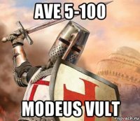ave 5-100 modeus vult