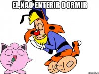 el,ñao enterir dormir 