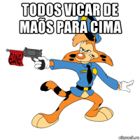 todos vicar de maõs para cima 
