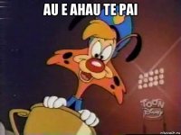 au e ahau te pai 