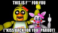 this is f*** for you ("kiss back for you" parody)