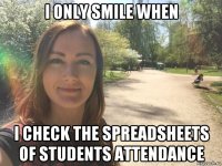 i only smile when i check the spreadsheets of students attendance