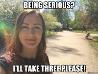 being serious? i'll take three please!