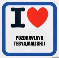 pozdravlayu tebya,malish))