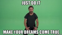 just do it make your dreams come true