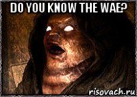 do you know the wae? 