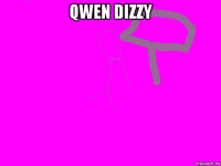 qwen dizzy 