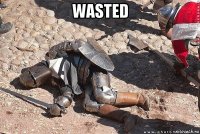 wasted 